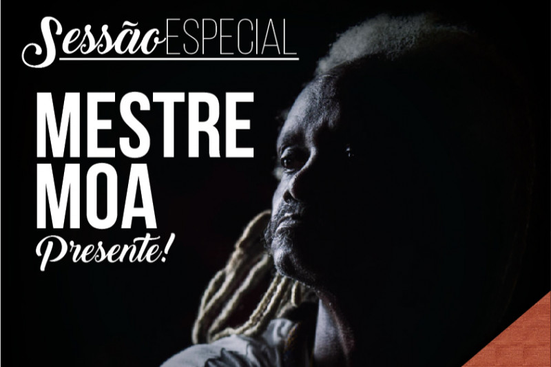 Sessão em memória de  Mestre Moa do Katendê