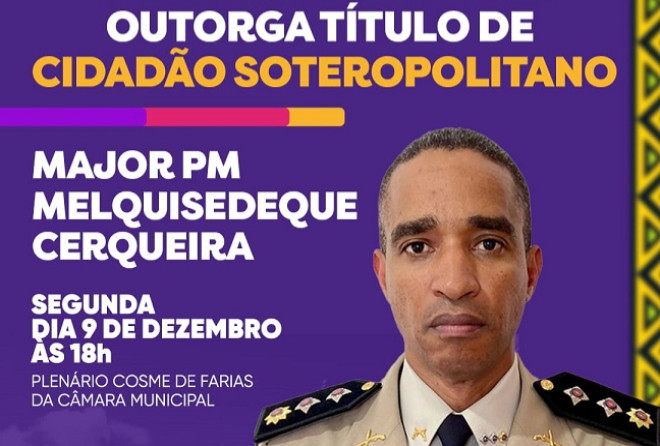 Major Melquisedeque Cerqueira recebe hoje o Título de Cidadão de Salvador