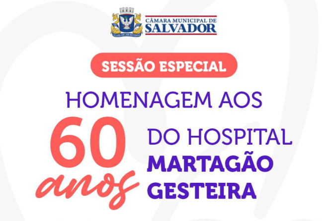 Câmara de Salvador promove sessão especial pelos 60 anos do Martagão Gesteira